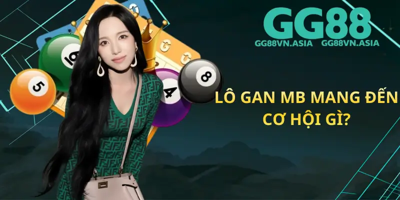 Lô Gan MB Mang Đến Cơ Hội Gì?